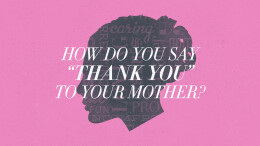 How Do You Say Thank You to Your Mother?