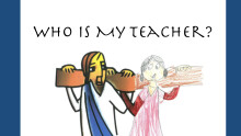 Who Is My Teacher?