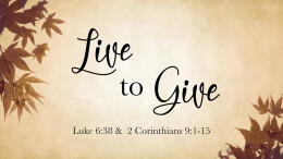 Live to Give | Luke 6:38, 1 Corinthians 9:1-15