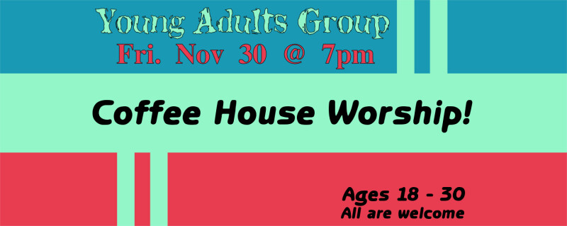 Young Adults Coffee House Worship @7pm