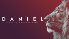 Daniel: Living Godly in a Godless World