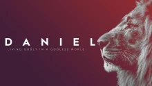 Daniel: Living Godly in a Godless World