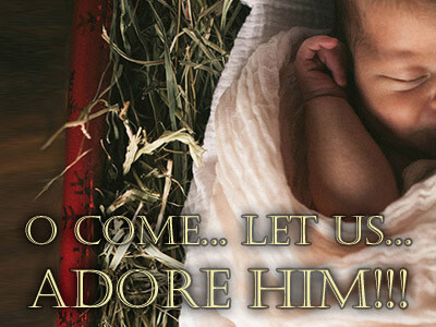 O Come... Let Us... Adore Him!