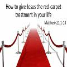How to give JESUS the red-carpet treatment in your life?