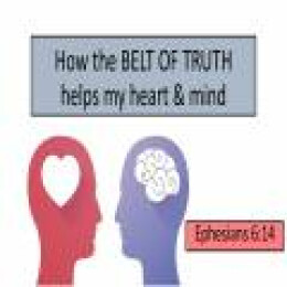 How the BELT of TRUTH helps my heart and mind