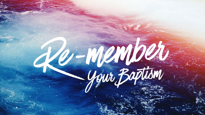 Re-member Your Baptism