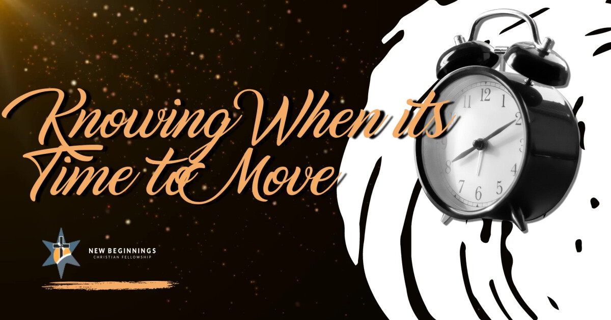 Knowing When its Time to Move | Sermons | New Beginnings Christian ...