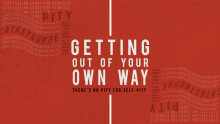 Getting Out of Your Own Way - There's No Pity for Self Pity