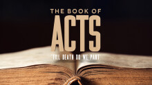 The Book of Acts - 5:1-11 - 'Till Death Do We Part'