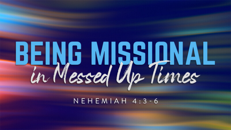 Being Missional in Messed Up Times