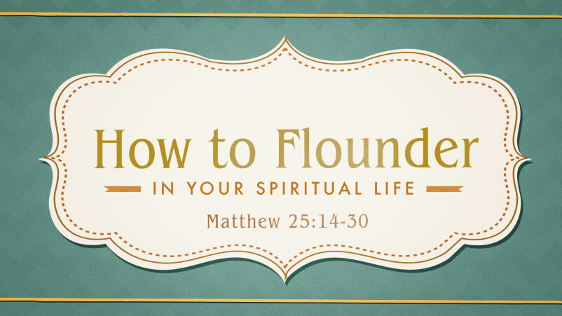 How to Flounder (in your Spiritual Life)