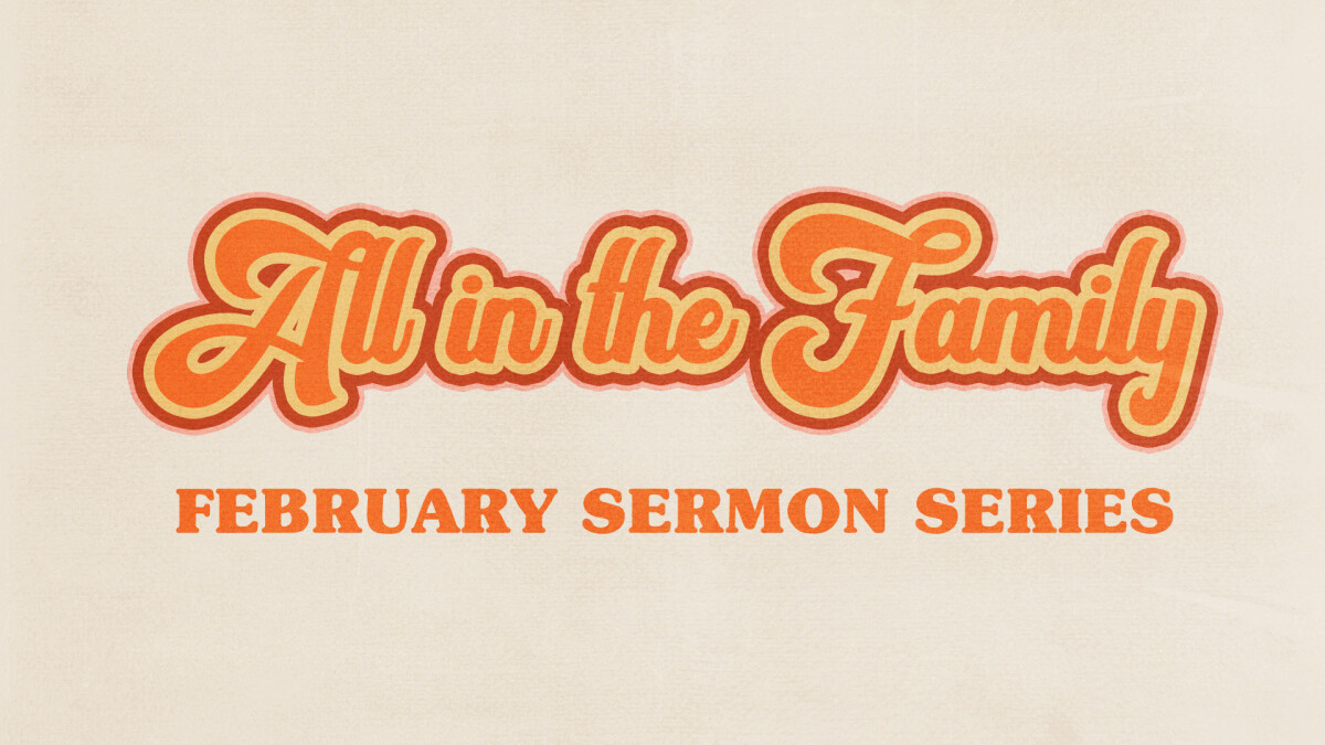 All in the Family Sermon Series 