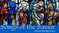 Songs of the Savior | Advent Worship Series