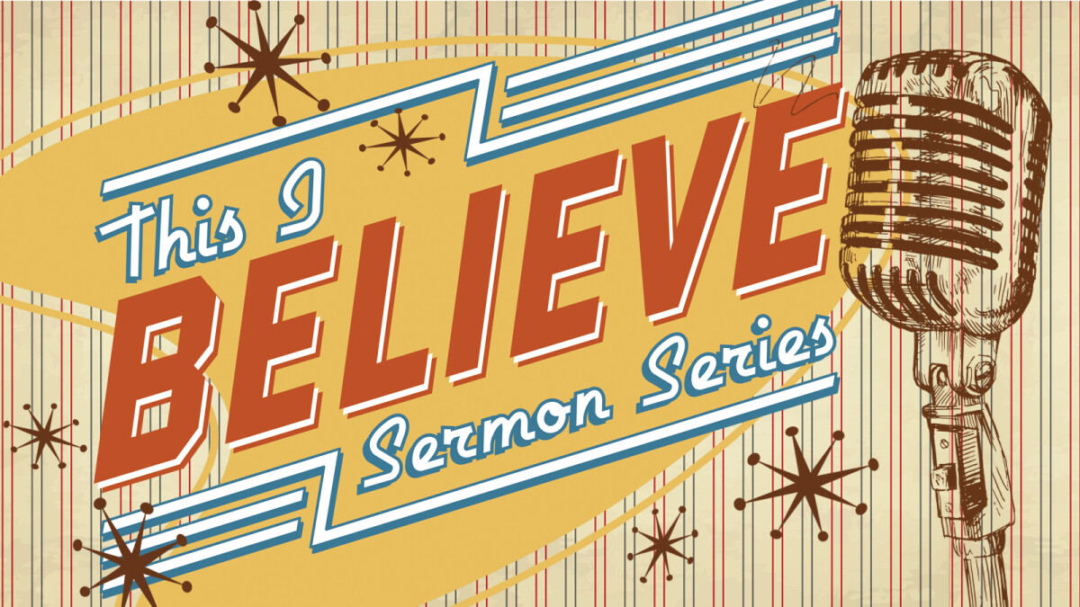 This I Believe Sermon Series