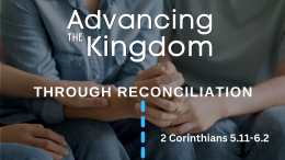 Advancing The Kingdom 7: Through Reconciliation