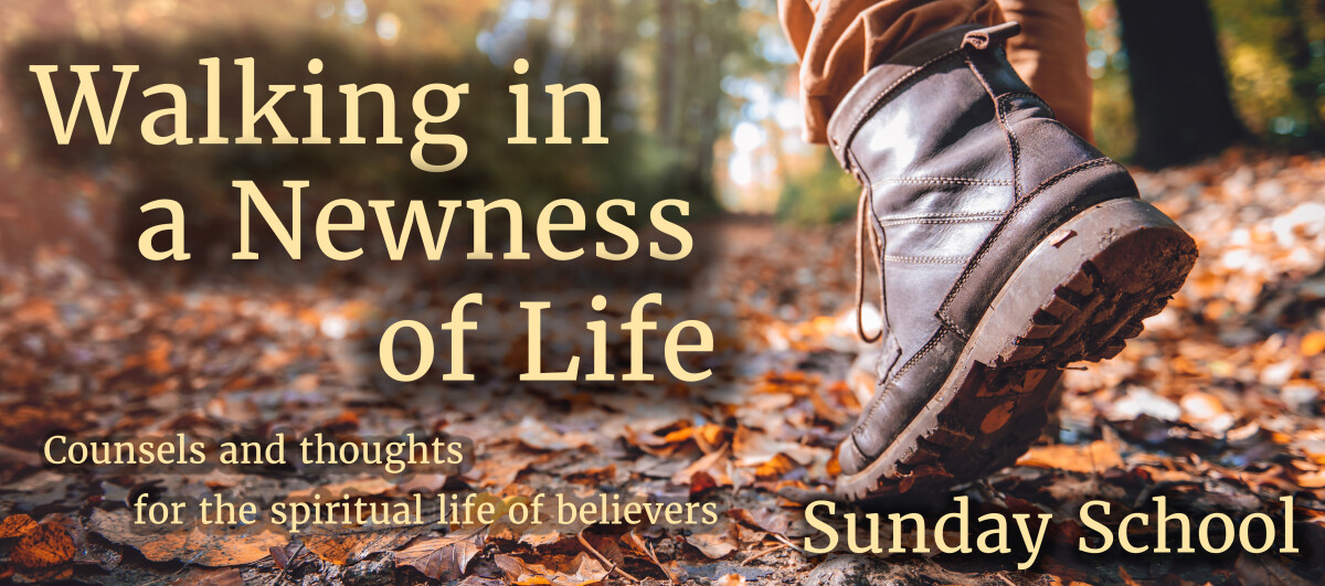 Walking in a Newness of Life Sunday School 