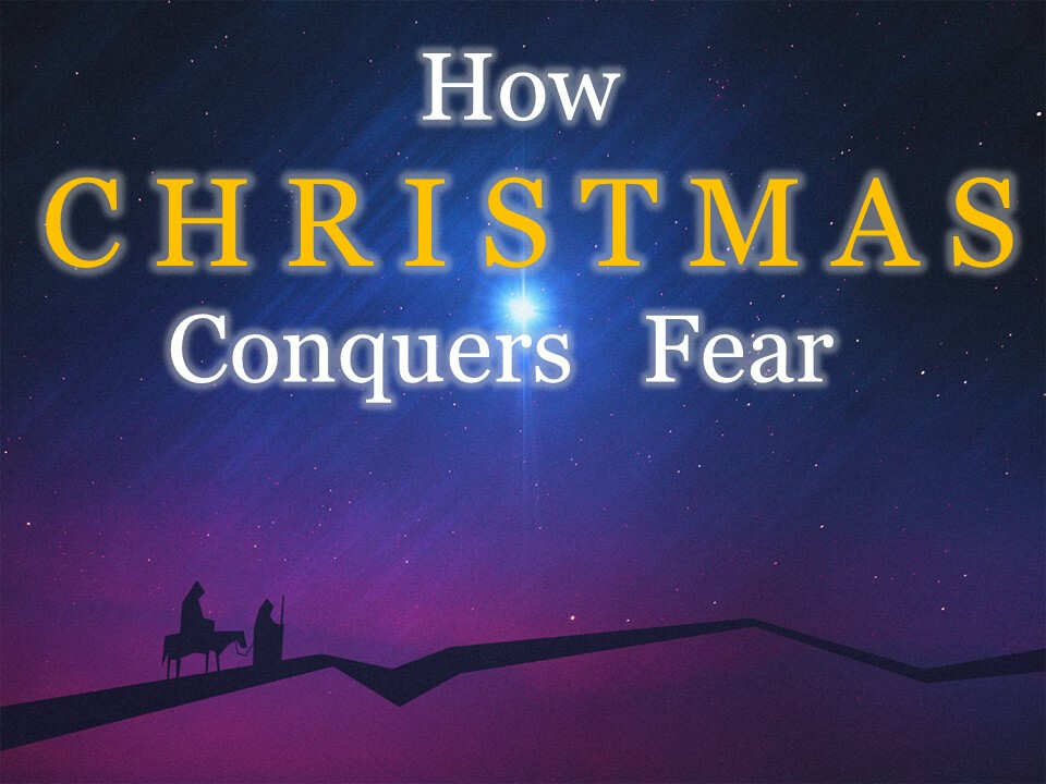 How Christmas Conquers Fear