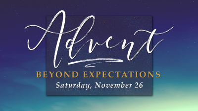 Advent Beyond Expectations "So We Wait" Sat. Nov. 26, 2022