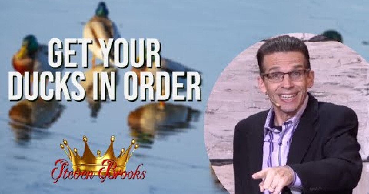 Get Your Ducks in Order | Sermons | Steven Brooks International