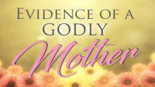 Evidence of a Godly Mother