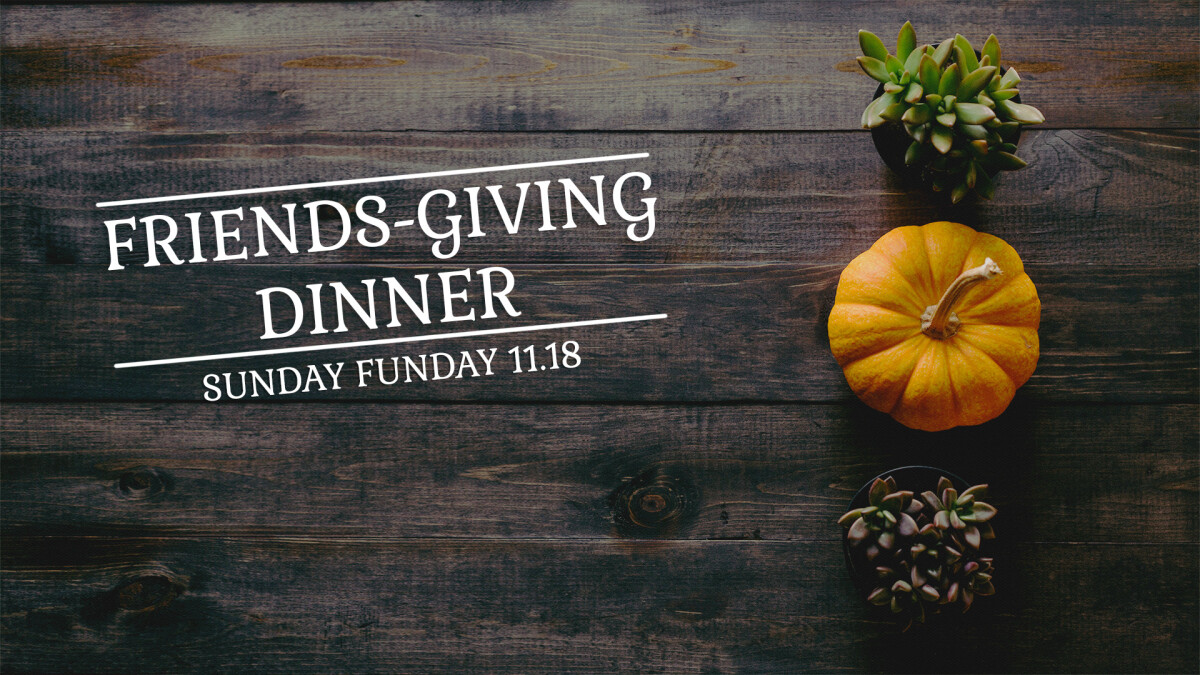 Sunday Funday- Progressive Friendsgiving Dinner
