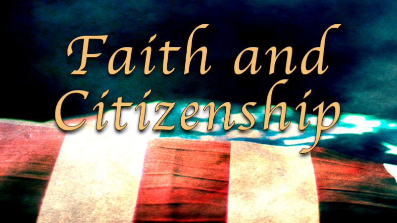 Faith and Citizenship (7/2/17)
