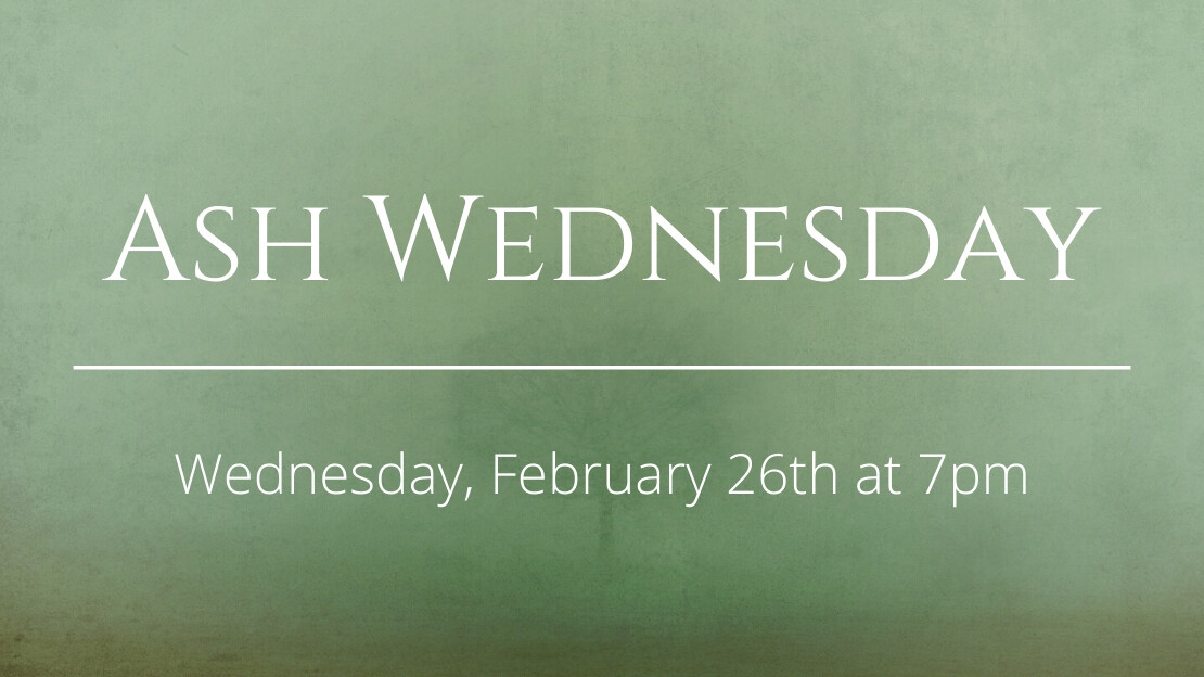 Ash Wednesday - Wednesday, February 26th at 7pm