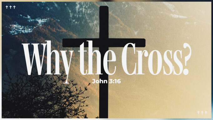 Why the Cross?