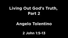 Living Out God's Truth, Part 2, 2 John 1:5-13