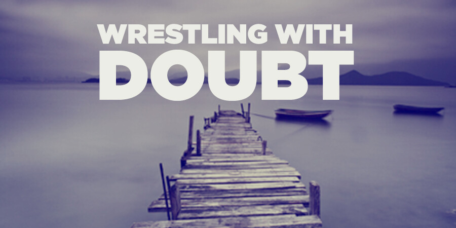 Wrestling with Doubt