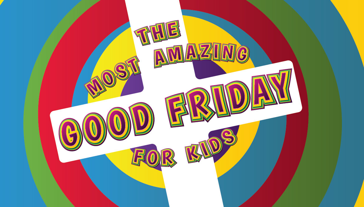 Good Friday Kids' Service 9:30AM & 11:30AM