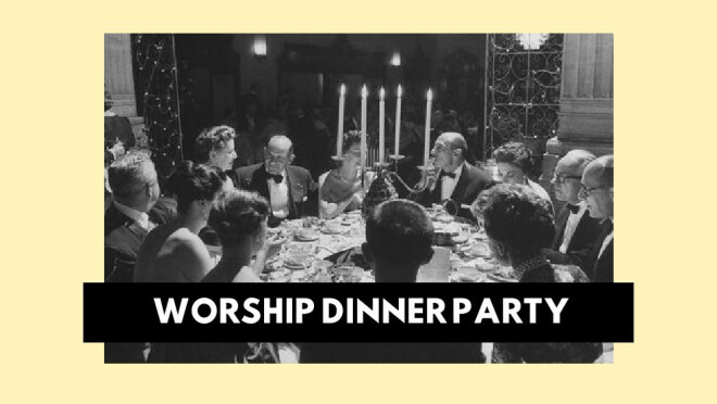 Worship Dinner Party