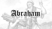 Abraham: A Life of Faith