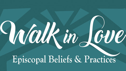 Walk in Love: Episcopal Beliefs and Practices  
