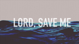 "Lord, save me!" | Matthew 14:22-33
