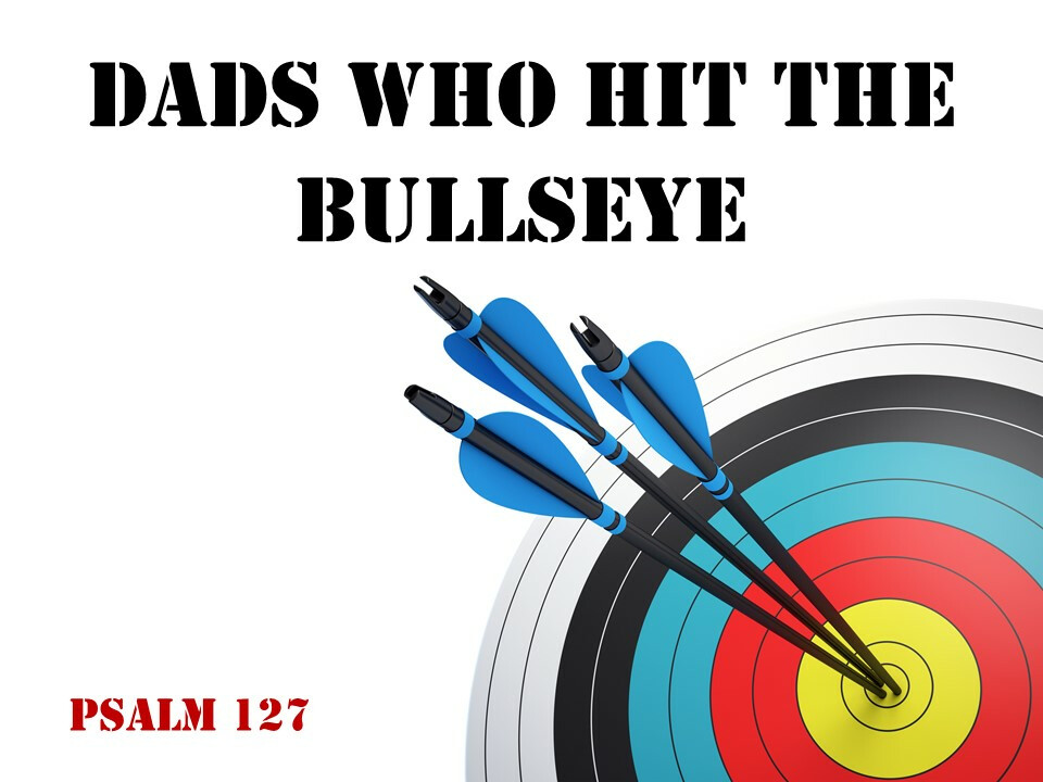 Dads Who Hit the Bullseye