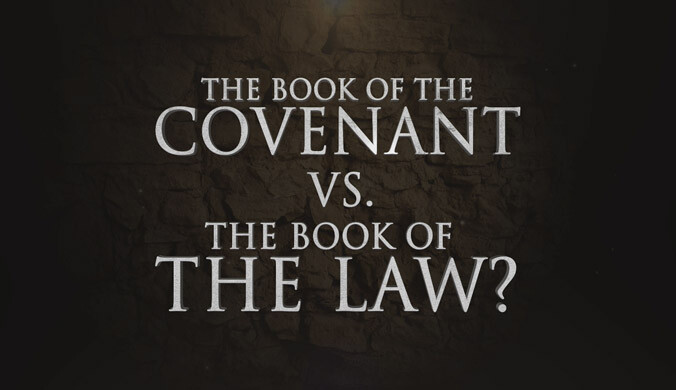 THE BOOK OF THE COVENANT VS THE BOOK OF THE LAW