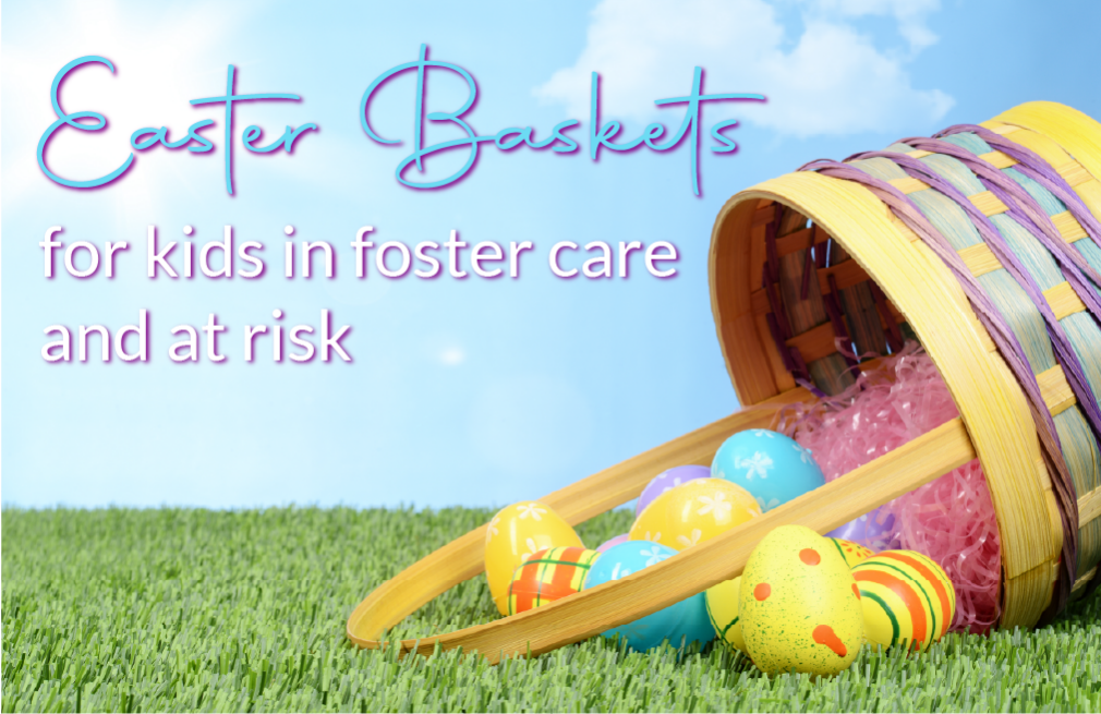 Easter Baskets for Kids in Foster Care and At Risk