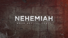 Nehemiah: When Revival Comes