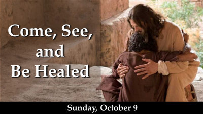 Come, See, and Be Healed - Sun, Oct 9, 2022