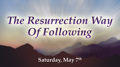 The Resurrection Way "Of Following" - Sat, May 7, 2022