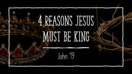 4 Reasons Jesus must be King
