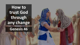 Sermon 63 Genesis 46 How to trust God through any change