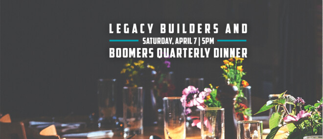 Legacy Builders & Boomers Quarterly Dinner