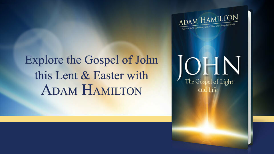 John: The Gospel of Light and Life, a bible study by Adam Hamilton