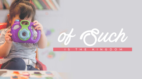 Of Such Is the Kingdom