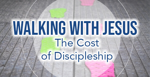 Walking with Jesus: The Cost of Discipleship