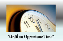 Until an Opportune Time
