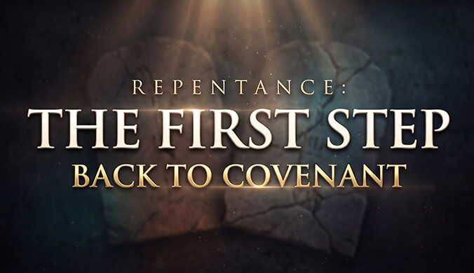 REPENTANCE THE FIRST STEP BACK TO COVENANT