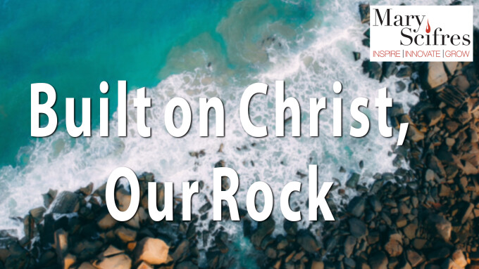 Built on Christ Our Rock